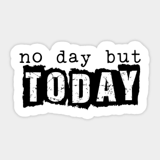 No Day But Today Sticker